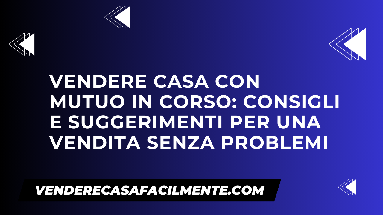 Donazione Immobile Con Mutuo In Corso Vendere Casa con Mutuo in Corso: Consigli e suggerimenti per una